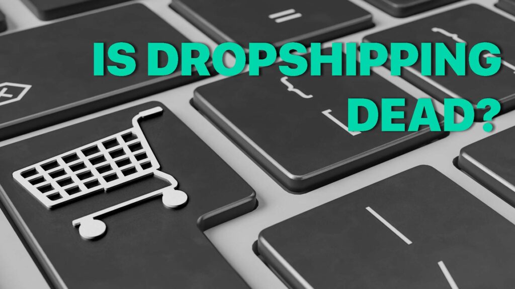 is dropshipping dead?